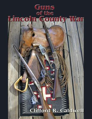 Guns of the Lincoln County War - Caldwell, Clifford R