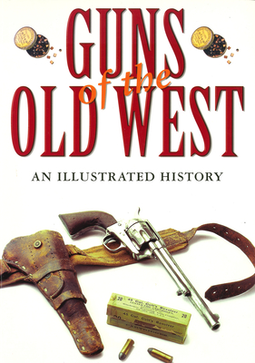 Guns of the Old West: An Illustrated History - Boorman, Dean