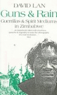 Guns & Rain: Guerrillas & Spirit Mediums in Zimbabwe - Lan, David