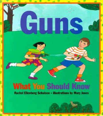 Guns: What You Should Know - Schulson, Rachel