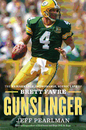 Gunslinger: The Remarkable, Improbable, Iconic Life of Brett Favre