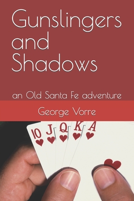 Gunslingers and Shadows: an Old Santa Fe adventure - Vorre, George