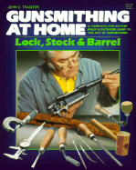 Gunsmithing at Home, Lock Stock and Barrel - Traister, John