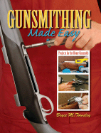 Gunsmithing Made Easy - Towsley, Bryce