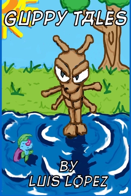 Guppy Tales - Lopez, Luis A, Jr.