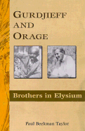 Gurdjieff and Orage: Brothers in Elysium - Taylor, Paul Beekman