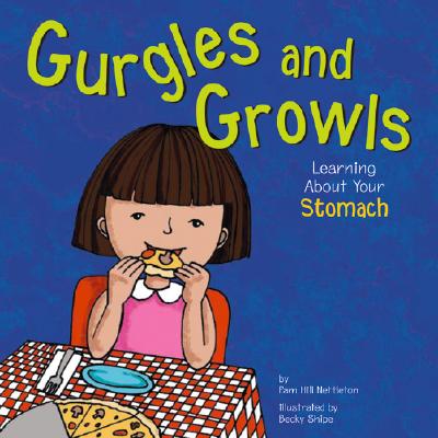 Gurgles and Growls: Learning about Your Stomach - Hill Nettleton, Pamela