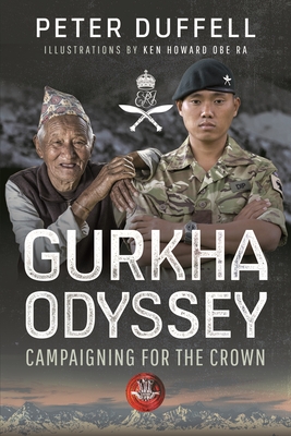 Gurkha Odyssey: Campaigning for the Crown - Duffell, Peter