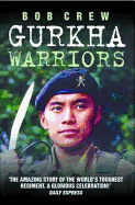 Gurkhas at War: The Terrifying True Story of the Most Deadly Force in the World - Crew, Bob, and Metro Books (Creator)