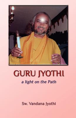 Guru Jyothi: a light on the Path - Jyothi, Sw Vandana