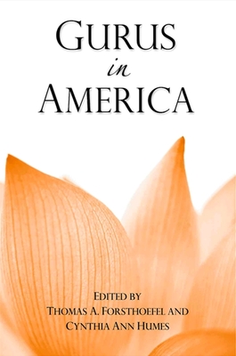 Gurus in America - Forsthoefel, Thomas A (Editor), and Humes, Cynthia Ann (Editor)