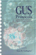 Gus Protocols: Using the Gus Gene as a Reporter of Gene Expression - Gallagher, Sean R (Editor)