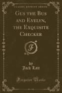 Gus the Bus and Evelyn, the Exquisite Checker (Classic Reprint)