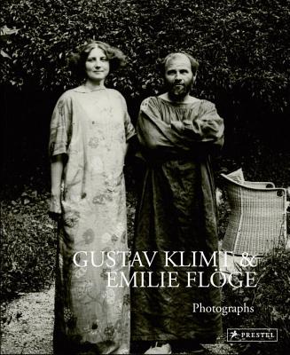 Gustav Klimt and Emilie Floge: Photographs - Husslein-Arco, Agnes (Editor), and Weidinger, Alfred (Editor)