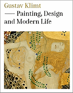 Gustav Klimt: Painting, Design and Modern Life - Grunenberg, Christoph (Editor), and Natter, Tobias (Editor)