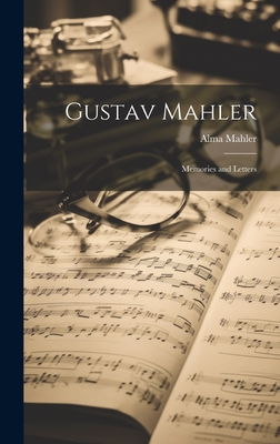 Gustav Mahler: Memories and Letters - Mahler, Alma