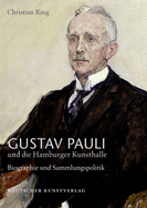 Gustav Pauli Und Die Hamburger Kunsthalle: Band I.2: Biografie Und Sammlungspolitik