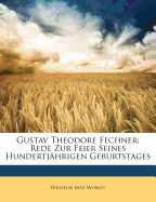 Gustav Theodore Fechner: Rede Zur Feier Seines Hundertj?hrigen Geburtstages