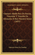 Gustavo Adolfo Rey de Suecia, Vencedor y Vencido En Alemania Al Rey Nuestro Senor (1652)