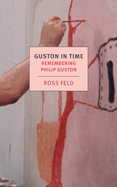 Guston in Time: Remembering Philip Guston