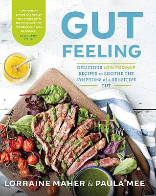 Gut Feeling: Delicious Low Fodmap Recipes to Soothe the Symptoms of a Sensitive Gut - Maher, Lorraine, and Mee, Paula