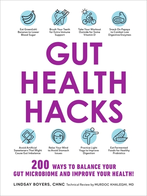 Gut Health Hacks: 200 Ways to Balance Your Gut Microbiome and Improve Your Health! - Boyers, Lindsay, and Khaleghi, Murdoc, MD