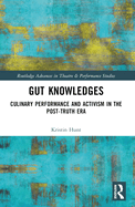 Gut Knowledges: Culinary Performance and Activism in the Post-Truth Era