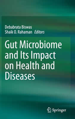 Gut Microbiome and Its Impact on Health and Diseases - Biswas, Debabrata (Editor), and Rahaman, Shaik O (Editor)