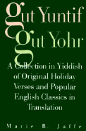 Gut Yuntif, Gut Yohr: A Collection in Yiddish of Original Holiday Verses and Popular English Classics in Translation