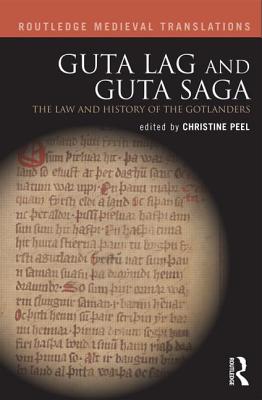 Guta Lag and Guta Saga: The Law and History of the Gotlanders - Peel, Christine (Editor)