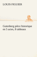 Gutenberg pice historique en 5 actes, 8 tableaux