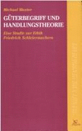 Guterbegriff Und Handlungstheorie: Eine Studie Zur Ethik Friedrich Schleiermachers - Moxter, M