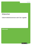 Guterverkehrszentrum Und City Logistik - Berger, Wolfgang