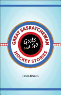Guts and Go: Great Saskatchewan Hockey Stories