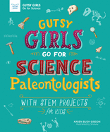 Gutsy Girls Go for Science: Paleontologists: With Stem Projects for Kids