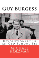 Guy Burgess: Revolutionary in an Old School Tie