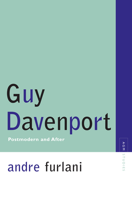 Guy Davenport: Postmodern and After - Furlani, Andre