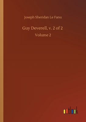 Guy Deverell, v. 2 of 2: Volume 2 - Le Fanu, Joseph Sheridan