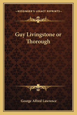 Guy Livingstone or Thorough - Lawrence, George Alfred