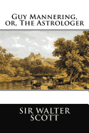 Guy Mannering, Or, the Astrologer: Complete