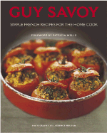 Guy Savoy: Simple French Recipes for the Home Cook - Savoy, Guy