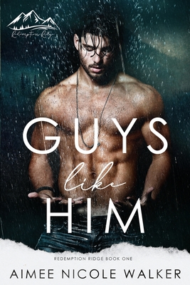 Guys Like Him (Redemption Ridge Book One) - Walker, Aimee Nicole