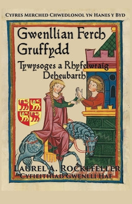 Gwenllian ferch Gruffydd: Tywysoges a Rhyfelwraig Deheubarth - Haf, Gwenlli (Translated by), and Rockefeller, Laurel A