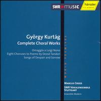 Gyrgy Kurtg: Complete Choral Works - Ensemble Modern; SWR Stuttgart Vocal Ensemble (choir, chorus); Marcus Creed (conductor)