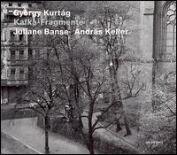 Gyrgy Kurtg: Kafka-Fragmente - Gyrgy Kurtg/Juliane Banse/Andrs Keller