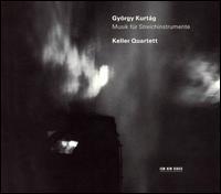 Gyrgy Kurtg: Music for String Instruments - Keller Quartet