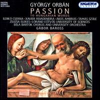 Gyrgy Orbn: Passion - Akos Ambrus (baritone); Ildik Cserna (soprano); Zsuzsa Elekes (organ); Gbor Baross (conductor)