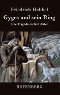 Gyges und sein Ring: Eine Tragdie in fnf Akten
