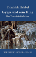 Gyges Und Sein Ring: Eine Tragodie in Funf Akten