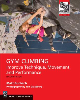 Gym Climbing 2e: Improve Technique, Movement, and Performance, 2nd Ed. - Burbach, Matt, and Glassberg, Jon (Photographer)